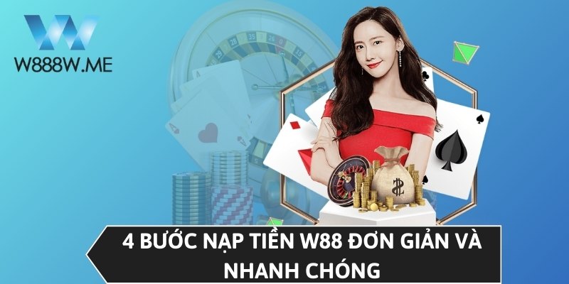 4 bước nạp tiền W88 đơn giản và nhanh chóng