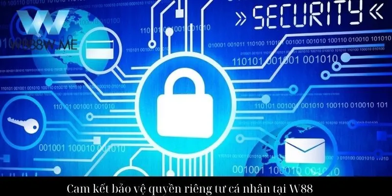 Cam kết bảo vệ quyền riêng tư cá nhân tại W88