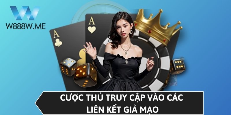 Cược thủ truy cập vào các liên kết giả mạo