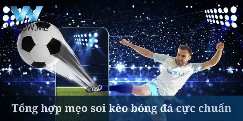 Tổng hợp mẹo soi kèo bóng đã cực chuẩn