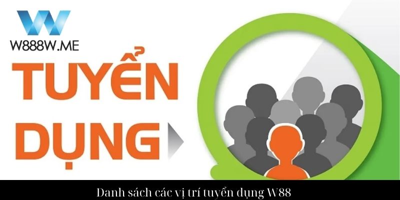Danh sách các vị trí tuyển dụng W88