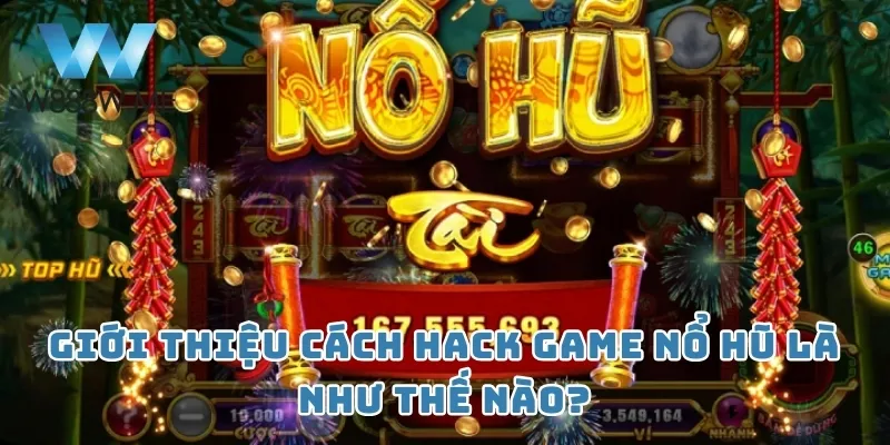 Giới thiệu cách hack game nổ hũ là như thế nào?