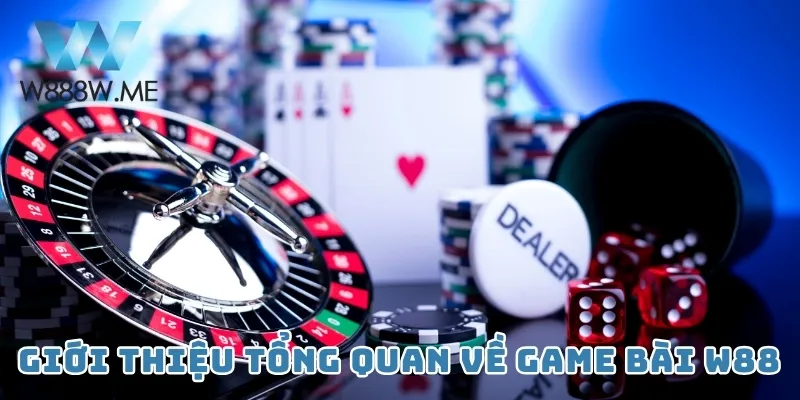 Giới thiệu tổng quan về game bài W88