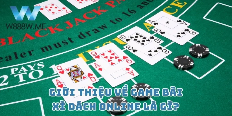 Giới thiệu về game bài Xì Dách online là gì?