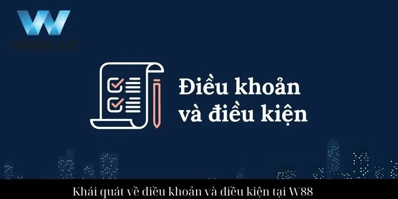 Khái quát về điều khoản và điều kiện tại W88
