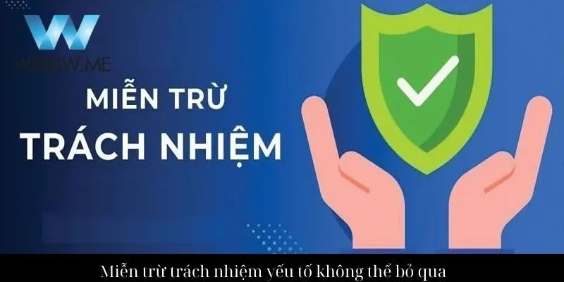 Miễn trừ trách nhiệm yếu tố không thể bỏ qua