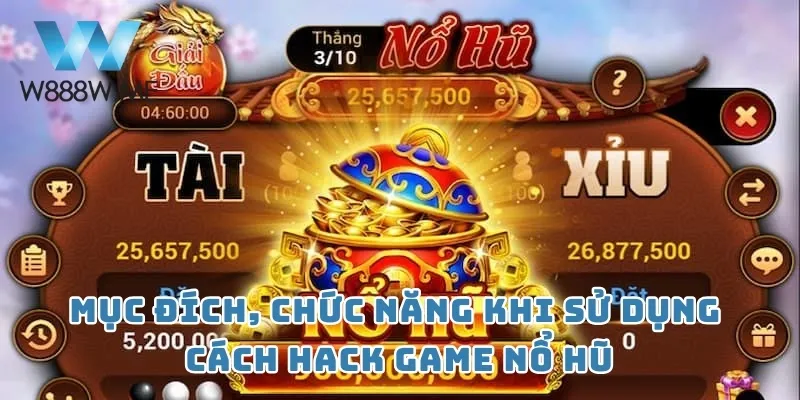 Mục đích, chức năng khi sử dụng cách hack game nổ hũ
