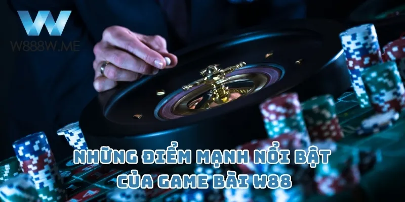 Những điểm mạnh nổi bật của game bài W88