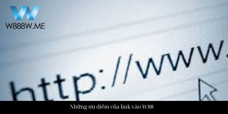 Những ưu điểm của link vào W88