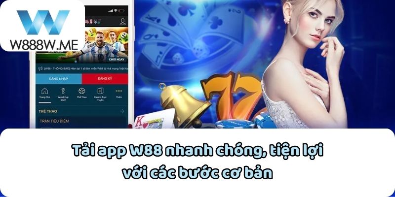 Tải app W88 nhanh chóng, tiện lợi với các bước cơ bản