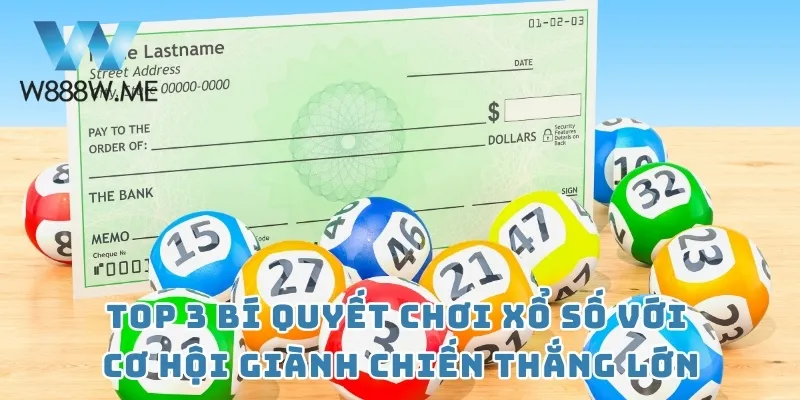 Top 3 bí quyết chơi xổ số với cơ hội giành chiến thắng lớn