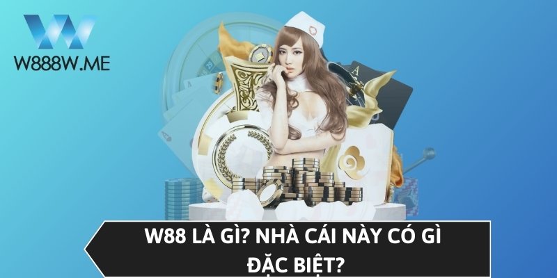 W88 là gì? Nhà cái này có gì đặc biệt?