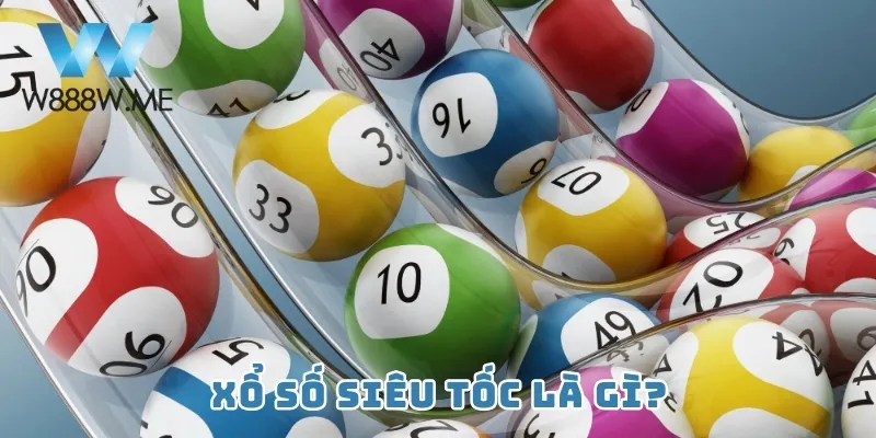 Xổ số siêu tốc là gì?