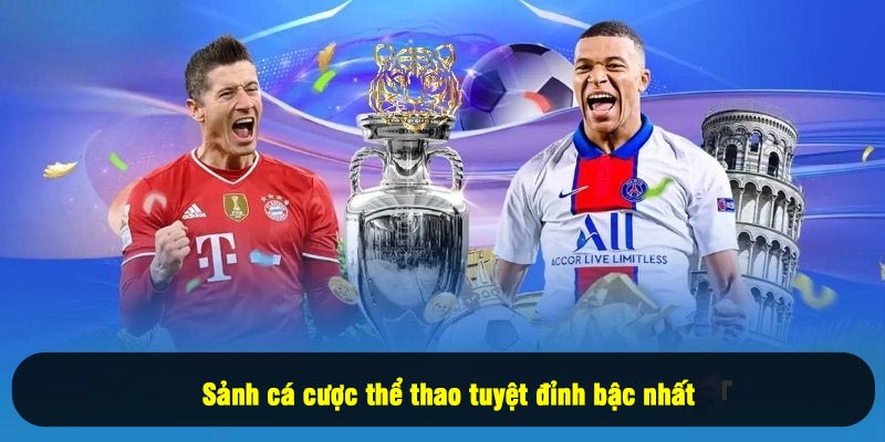 Sảnh cá cược thể thao tuyệt đỉnh bậc nhất